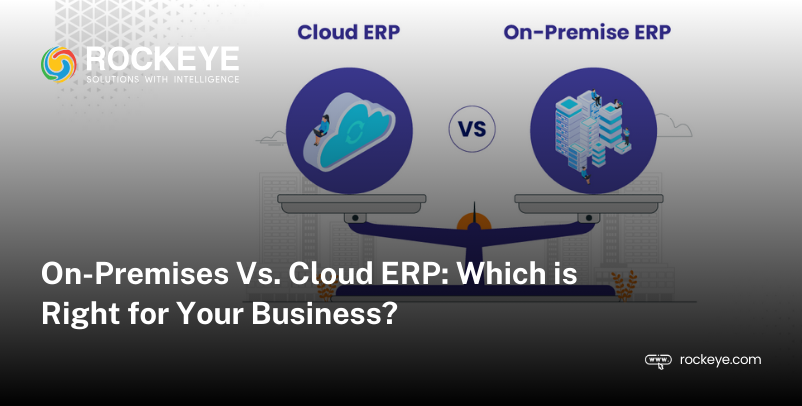 Cloud ERP Vs. On-Premises ERP Systems: What’s Ideal for Your Business?