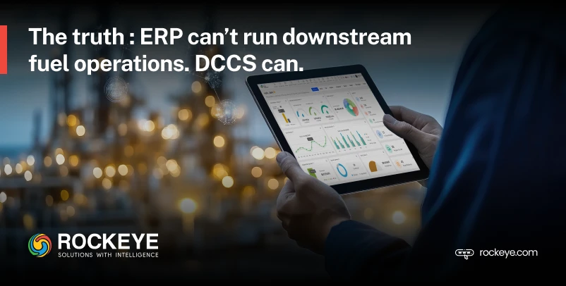 Why Traditional ERPs Fail Fuel Downstream Operations – The Case for DCCS