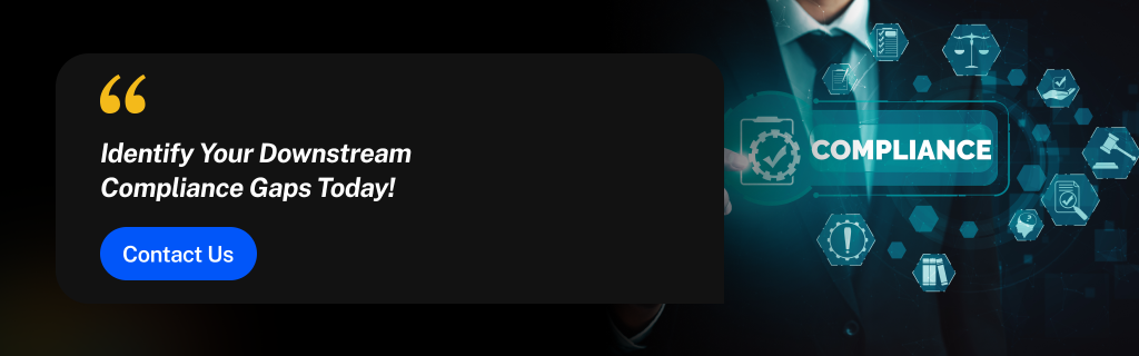 5 Common Downstream Compliance Gaps That Lead to Heavy Fines 2 compliance gaps